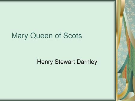 Mary Queen of Scots Henry Stewart Darnley.