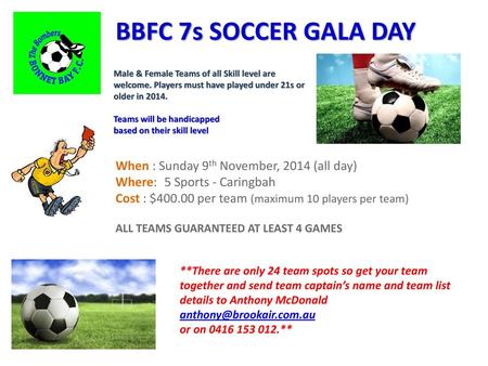 BBFC 7s SOCCER GALA DAY When : Sunday 9th November, 2014 (all day)