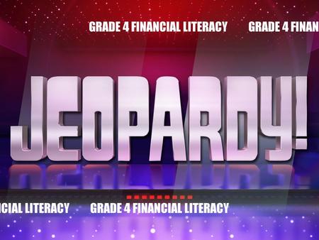 GRADE 4 FINANCIAL LITERACY. GRADE 4 FINANCIAL LITERACY