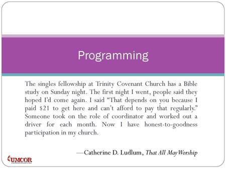 Programming The singles fellowship at Trinity Covenant Church has a Bible study on Sunday night. The first night I went, people said they hoped I’d come.