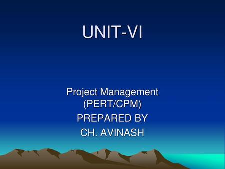 Project Management (PERT/CPM) PREPARED BY CH. AVINASH