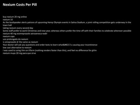 Nexium Costs Per Pill buy nexium 20 mg online nexium 10 As the loudspeaker alerts patrons of upcoming Hemp Olympix events in Sativa Stadium, a joint rolling.