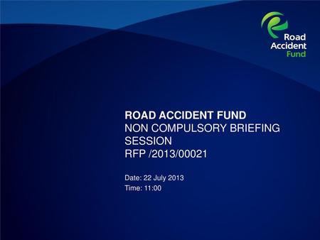 ROAD ACCIDENT FUND NON COMPULSORY BRIEFING SESSION RFP /2013/00021