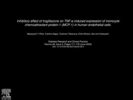 Inhibitory effect of troglitazone on TNF-α-induced expression of monocyte chemoattractant protein-1 (MCP-1) in human endothelial cells  Masayoshi Y Ohta,