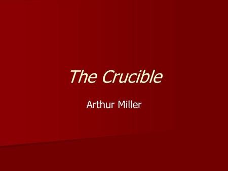 The Crucible Arthur Miller.