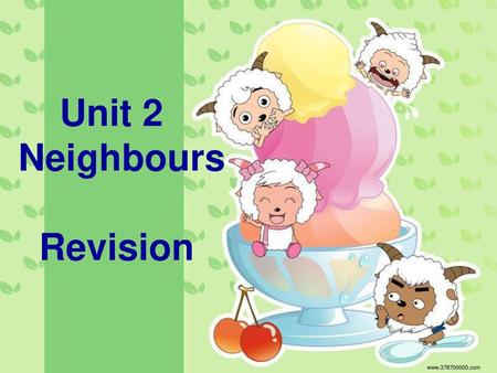 Unit 2 Neighbours Revision www.378700000.com.