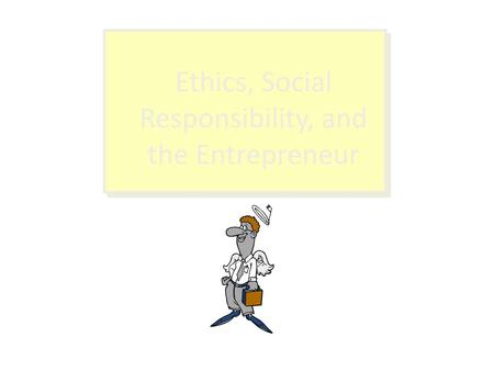 Ethics, Social Responsibility, and the Entrepreneur