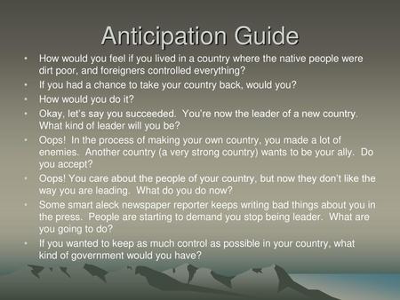 Anticipation Guide How would you feel if you lived in a country where the native people were dirt poor, and foreigners controlled everything? If you had.