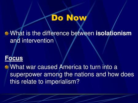 Do Now What is the difference between isolationism and intervention