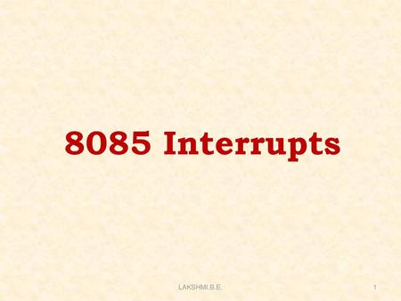 8085 Interrupts LAKSHMI.B.E..