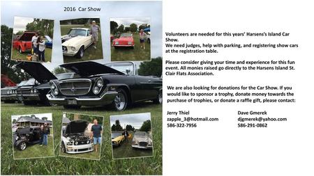 2016 Car Show Volunteers are needed for this years’ Harsens’s Island Car Show. We need judges, help with parking, and registering show cars at the registration.