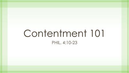 Contentment 101 Phil. 4:10-23.