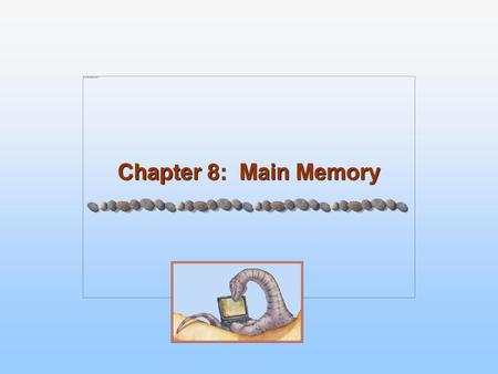 Chapter 8: Main Memory.