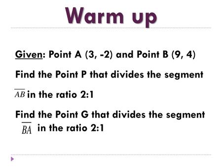 Warm up Given: Point A (3, -2) and Point B (9, 4)