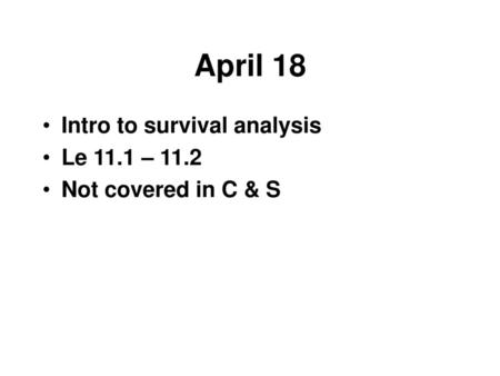 April 18 Intro to survival analysis Le 11.1 – 11.2