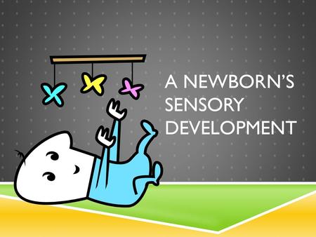 A Newborn’s sensory Development