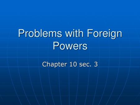 Problems with Foreign Powers