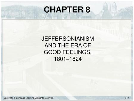 JEFFERSONIANISM AND THE ERA OF GOOD FEELINGS, 1801–1824