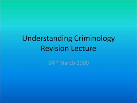 Understanding Criminology Revision Lecture