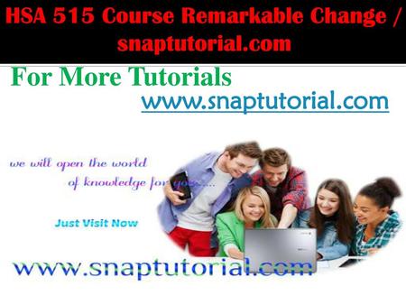 HSA 515 Course Remarkable Change / snaptutorial.com