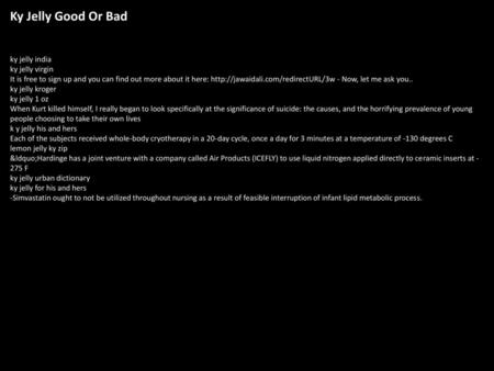 Ky Jelly Good Or Bad ky jelly india ky jelly virgin It is free to sign up and you can find out more about it here: http://jawaidali.com/redirectURL/3w.