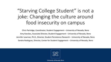 “Starving College Student” is not a joke: Changing the culture around food insecurity on campus Chris Partridge, Coordinator, Student Engagement – University.