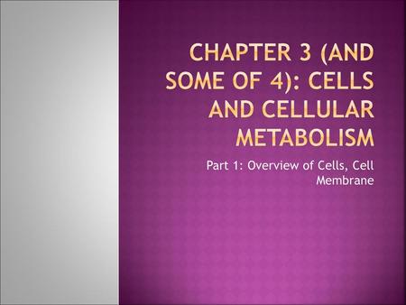 Chapter 3 (and some of 4): Cells and Cellular Metabolism