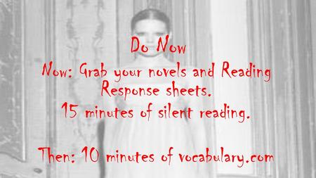 Do Now Now: Grab your novels and Reading Response sheets.