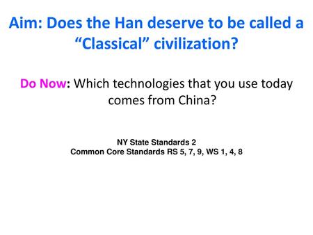 Aim: Does the Han deserve to be called a “Classical” civilization?