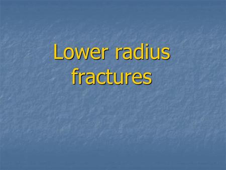 Lower radius fractures