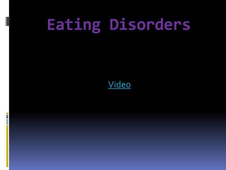 Eating Disorders Video.