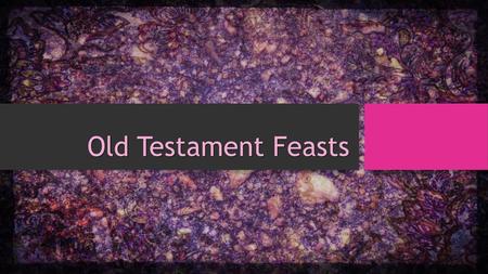 Old Testament Feasts.