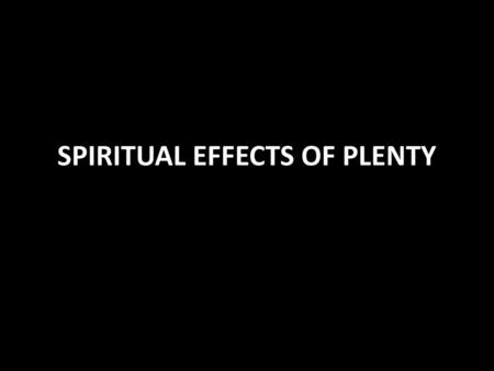 SPIRITUAL EFFECTS OF PLENTY