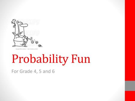 Probability Fun For Grade 4, 5 and 6.