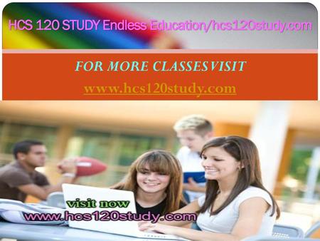 HCS 120 STUDY Endless Education/hcs120study.com