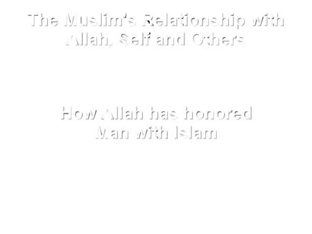 The Muslim's Relationship with Allah, Self and Others