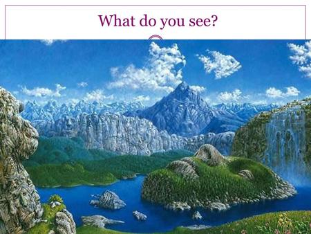 What do you see?.