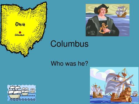 Columbus Who was he?.