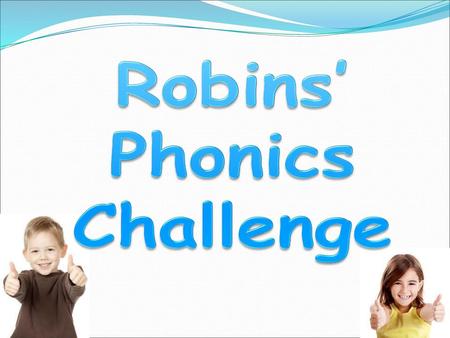 Robins’ Phonics Challenge.