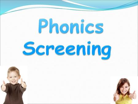 Phonics Screening.