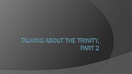 Talking about the trinity, part 2