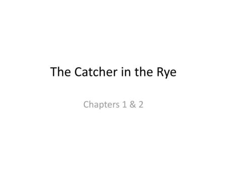 The Catcher in the Rye Chapters 1 & 2.