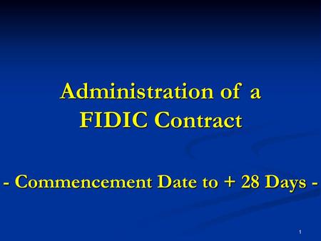 Administration of a FIDIC Contract - Commencement Date to + 28 Days -