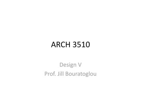 Design V Prof. Jill Bouratoglou