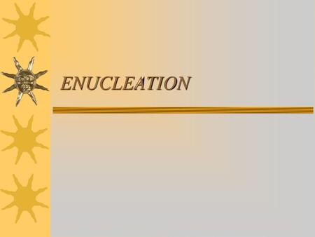 ENUCLEATION.