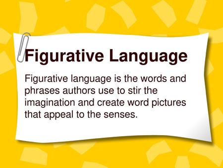 Figurative Language Figurative language is the words and phrases authors use to stir the imagination and create word pictures that appeal to the senses.