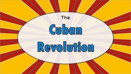 The Cuban Revolution.