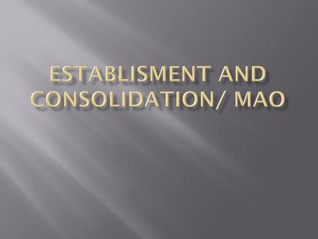 Establisment and Consolidation/ MAO