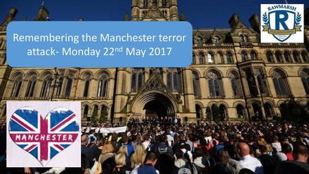 Remembering the Manchester terror attack- Monday 22nd May 2017