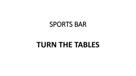 SPORTS BAR TURN THE TABLES.